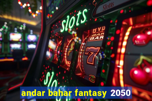 andar bahar fantasy 2050