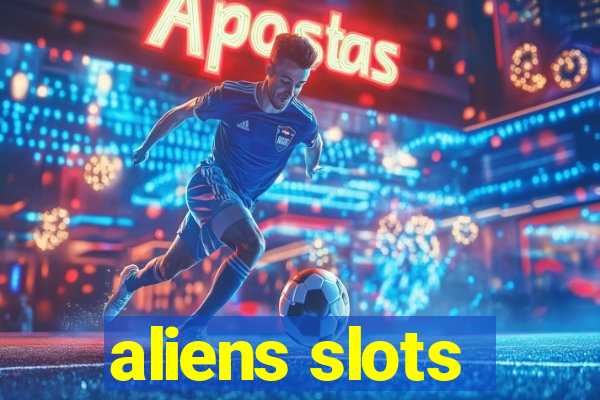 aliens slots