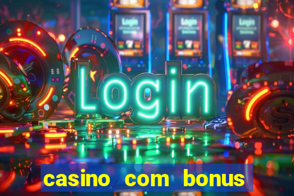 casino com bonus de boas vindas