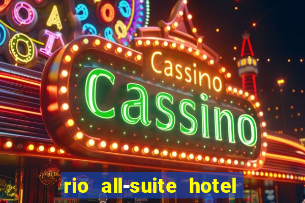 rio all-suite hotel & casino las vegas