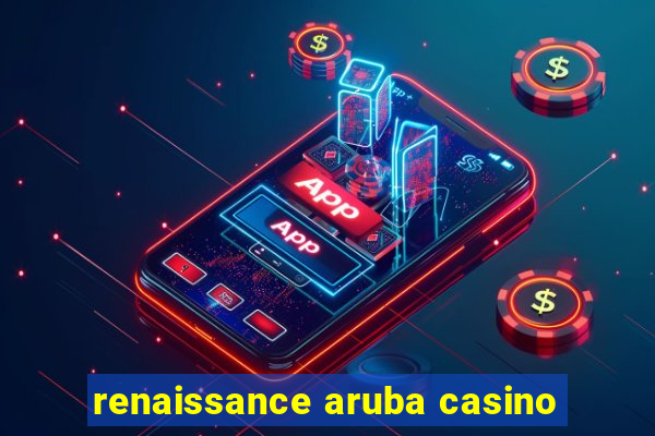 renaissance aruba casino