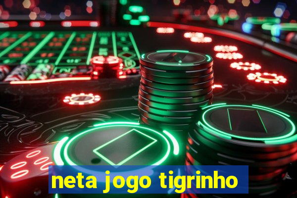 neta jogo tigrinho