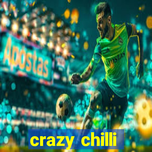 crazy chilli