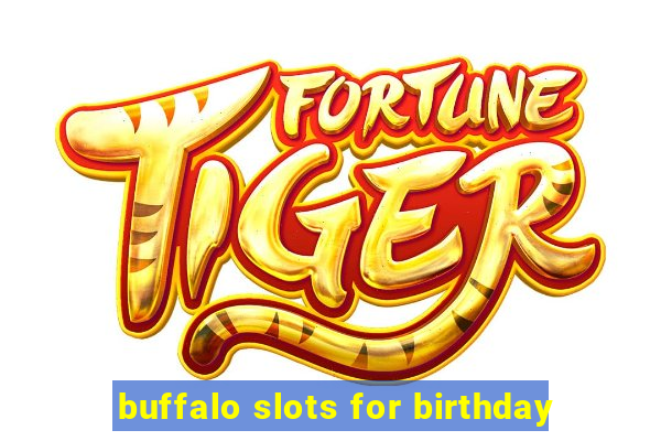 buffalo slots for birthday