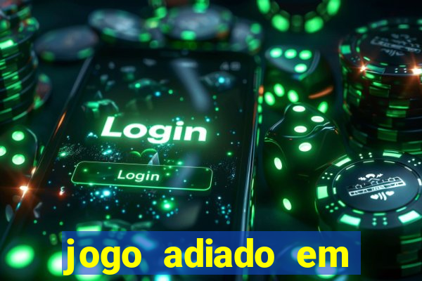 jogo adiado em aposta m煤ltipla