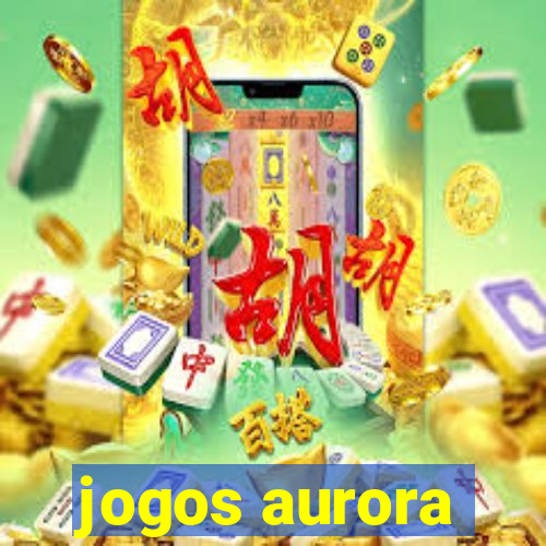 jogos aurora