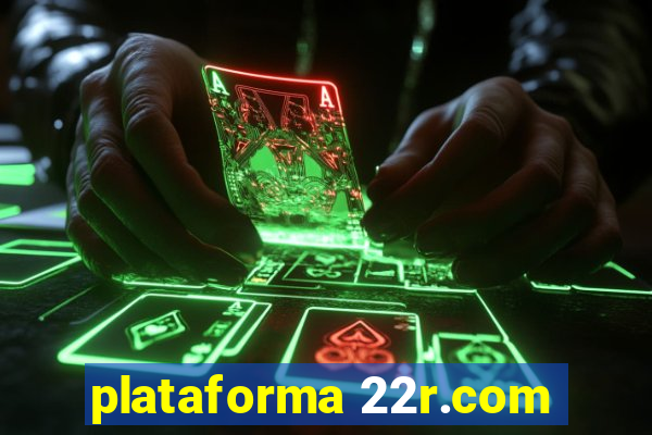 plataforma 22r.com