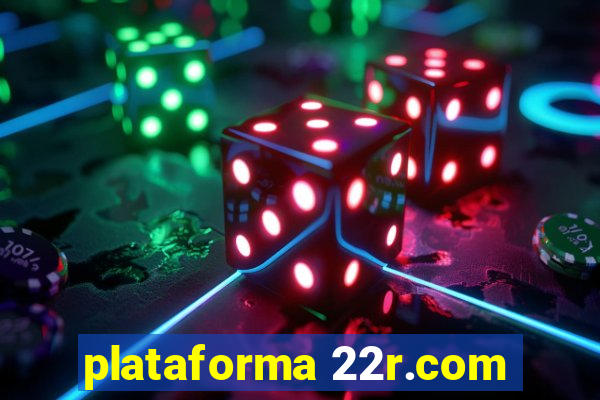 plataforma 22r.com