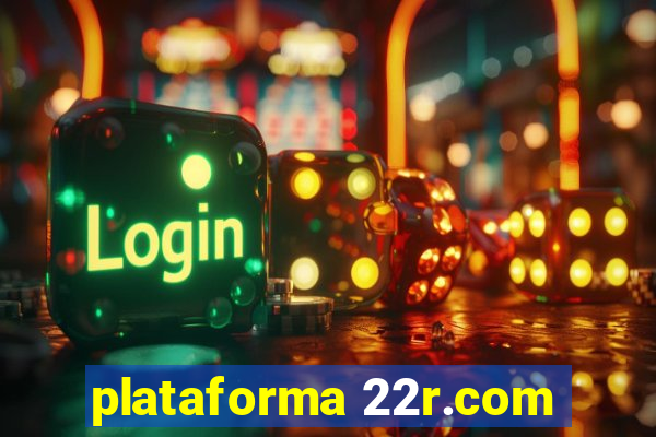 plataforma 22r.com