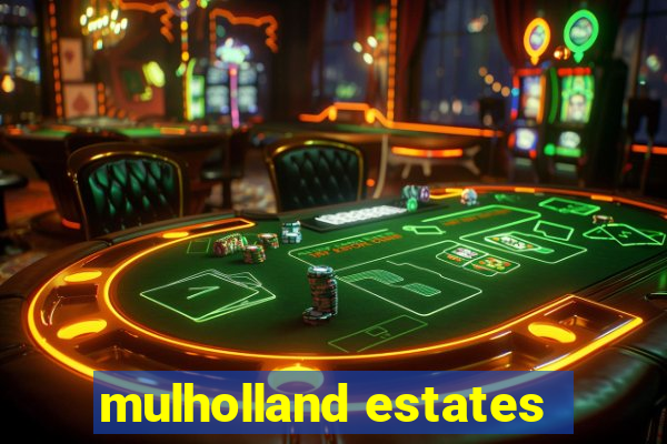 mulholland estates