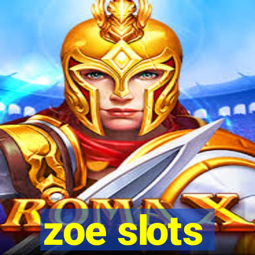 zoe slots