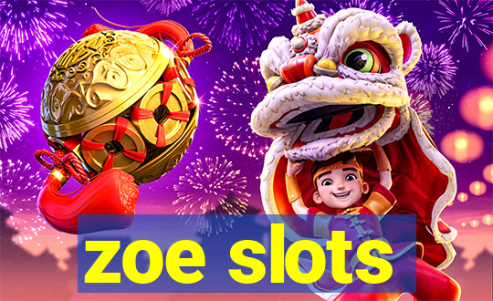 zoe slots