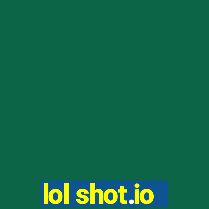 lol shot.io