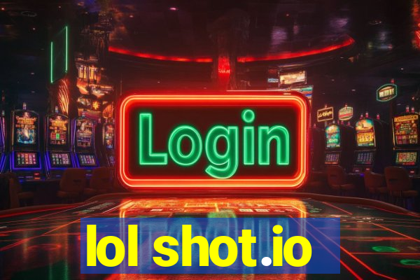 lol shot.io