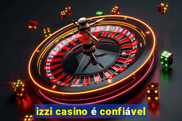 izzi casino é confiável