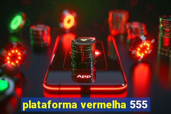 plataforma vermelha 555