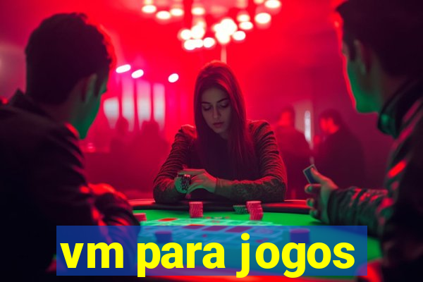 vm para jogos