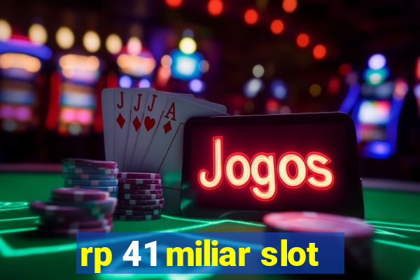 rp 41 miliar slot