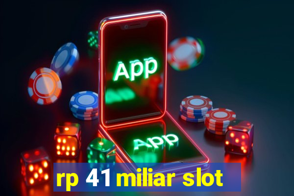 rp 41 miliar slot