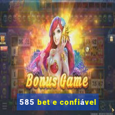 585 bet e confiável