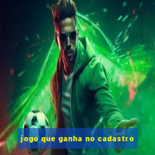 jogo que ganha no cadastro