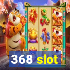 368 slot