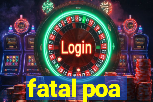 fatal poa