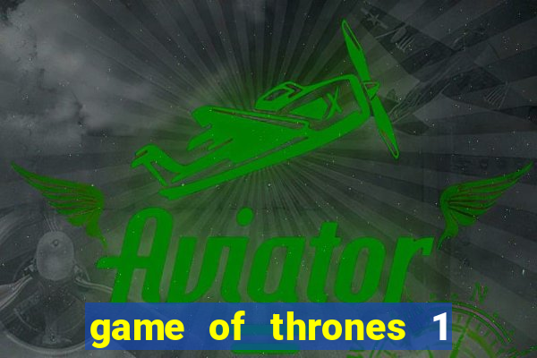 game of thrones 1 temporada online