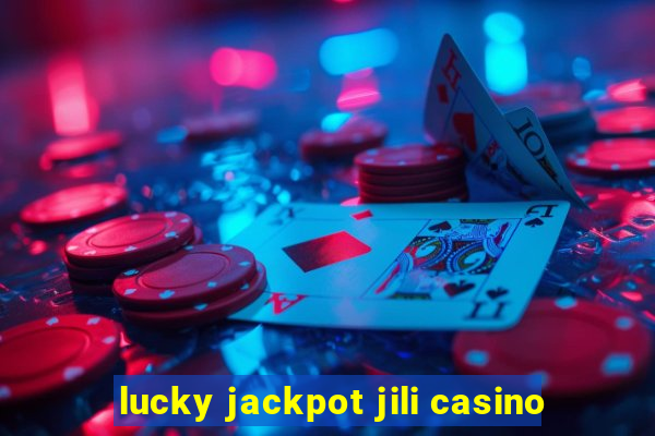 lucky jackpot jili casino