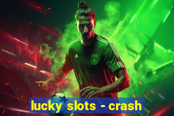 lucky slots - crash