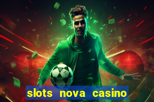 slots nova casino slot machines