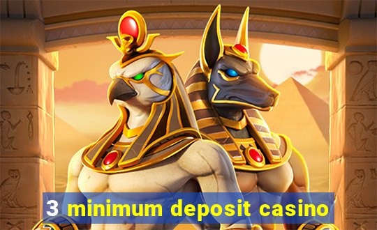 3 minimum deposit casino