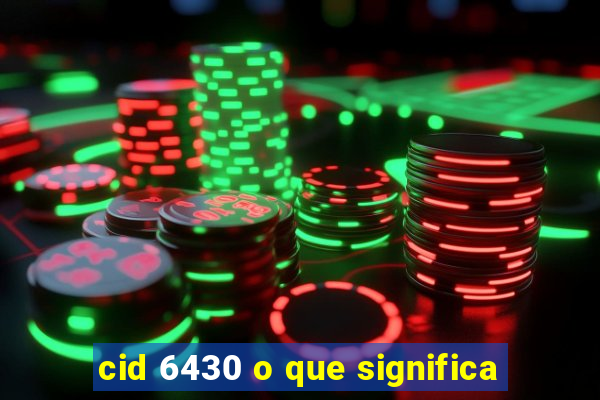 cid 6430 o que significa