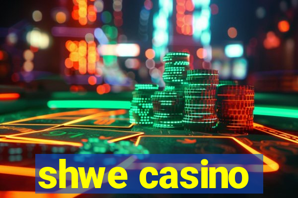 shwe casino