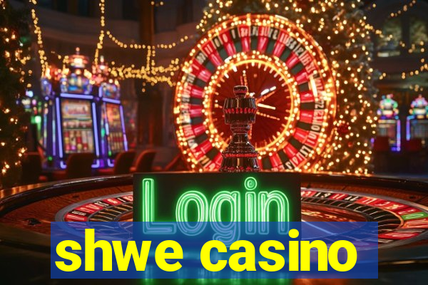 shwe casino