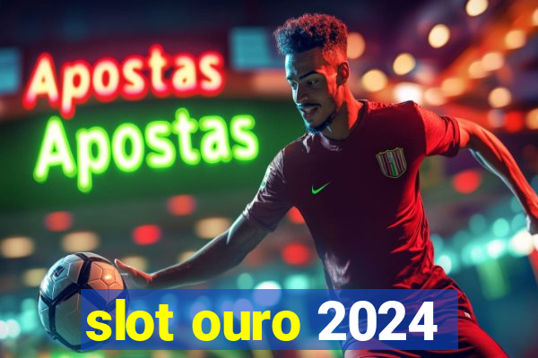 slot ouro 2024