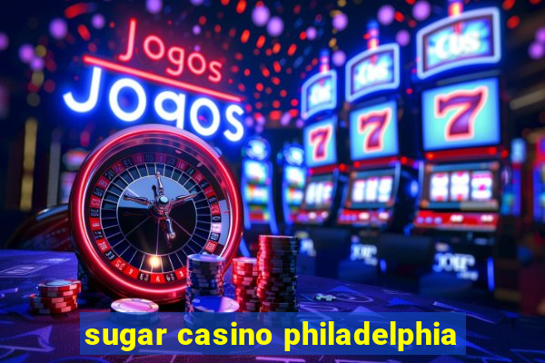 sugar casino philadelphia