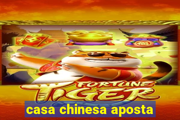 casa chinesa aposta