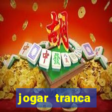 jogar tranca valendo dinheiro