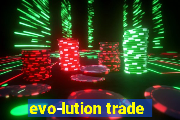 evo-lution trade