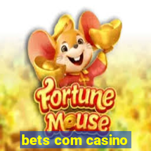 bets com casino