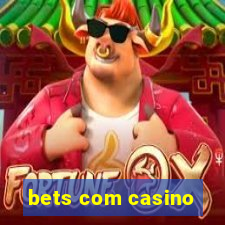 bets com casino