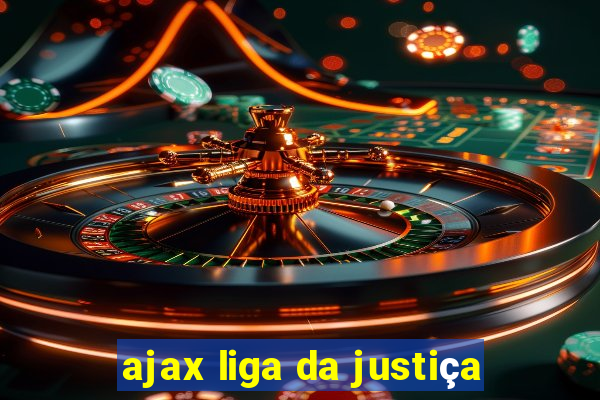 ajax liga da justiça