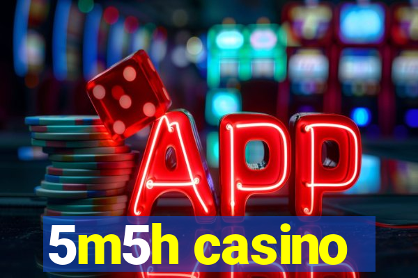 5m5h casino