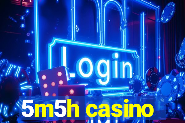 5m5h casino