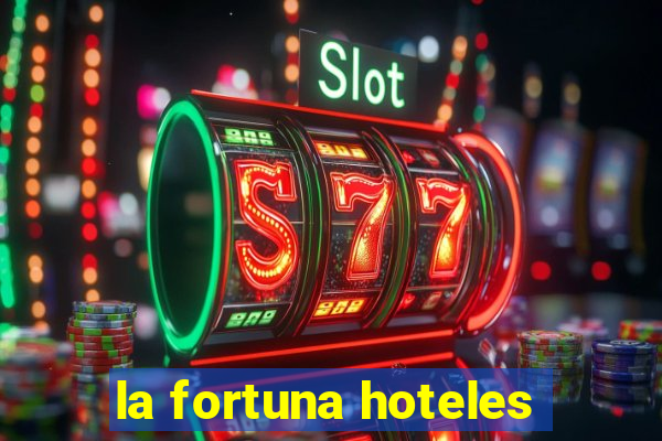 la fortuna hoteles