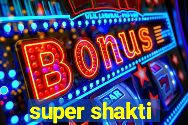 super shakti