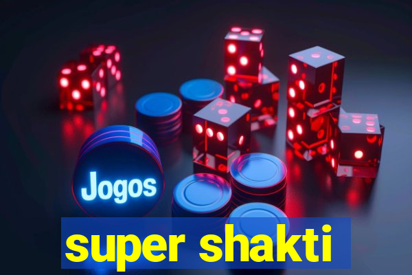 super shakti