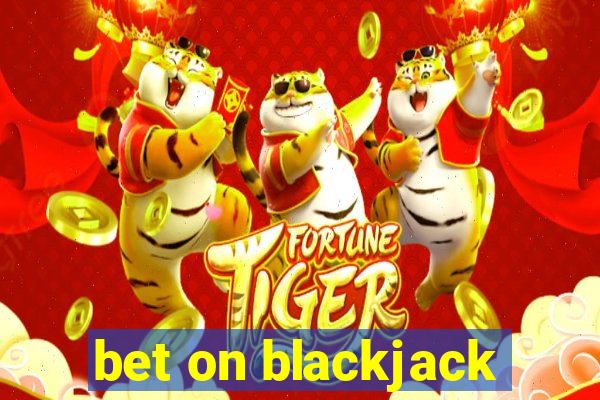 bet on blackjack