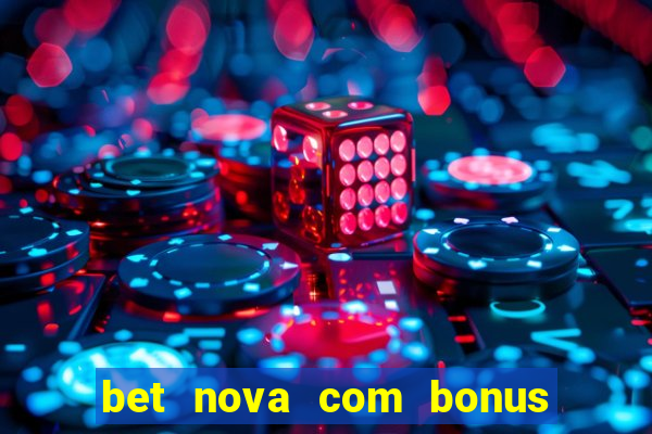 bet nova com bonus de cadastro